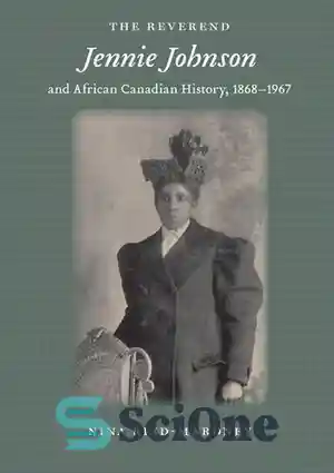 دانلود کتاب The Reverend Jennie Johnson and African Canadian History, 1868-1967 – کشیش جنی جانسون و تاریخ آفریقایی کانادایی، 1868-1967